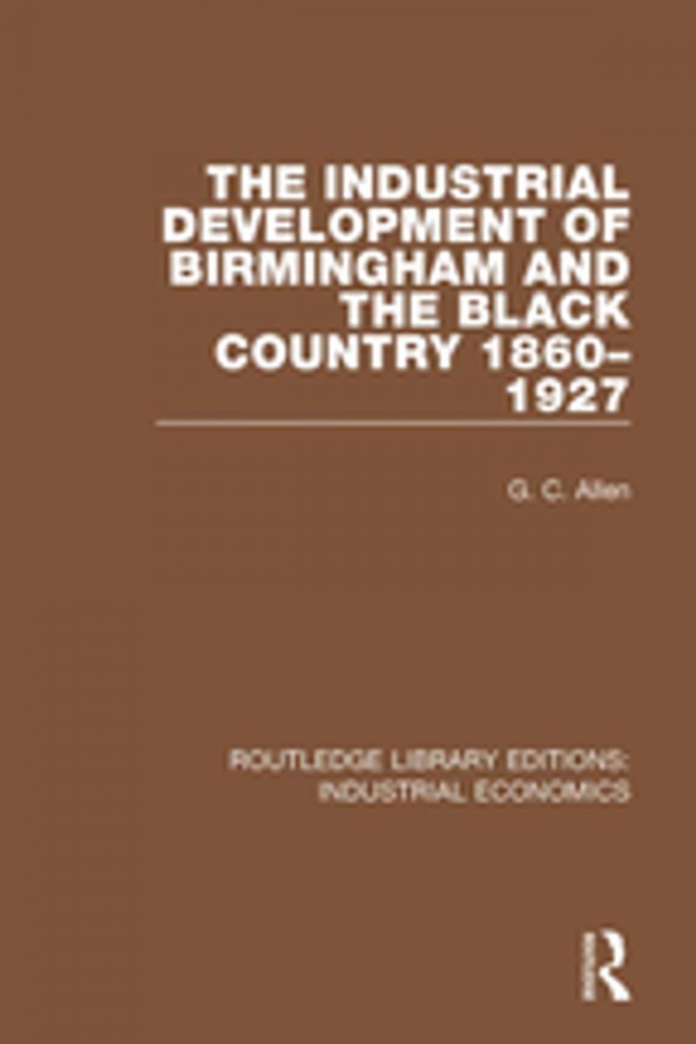 Big bigCover of The Industrial Development of Birmingham and the Black Country, 1860-1927