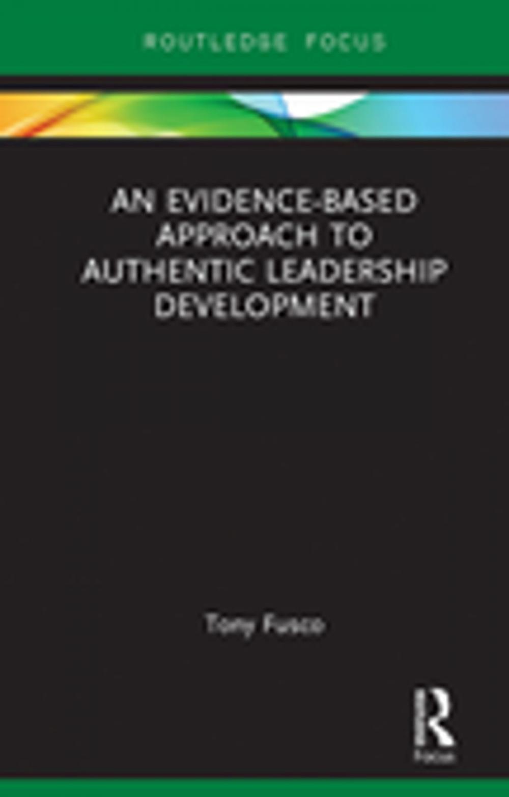 Big bigCover of An Evidence-based Approach to Authentic Leadership Development