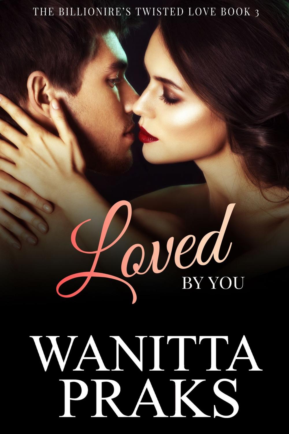 Big bigCover of The Billionaire's Twisted Love Book 3: Loved by You