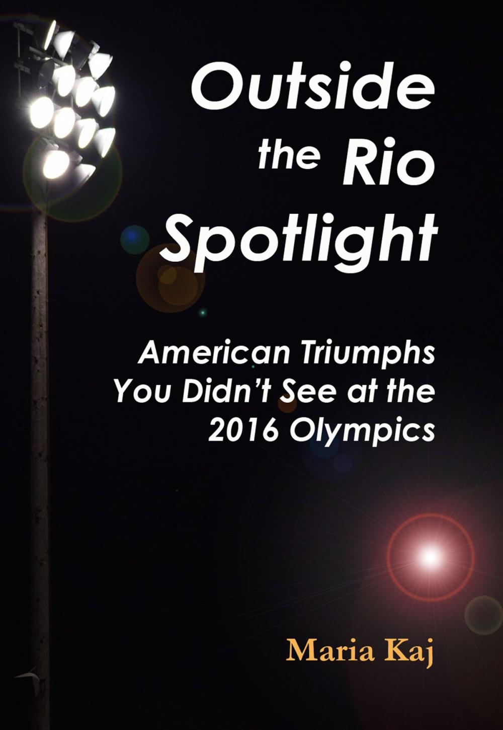 Big bigCover of Outside the Rio Spotlight: American Triumphs You Didn't See at the 2016 Olympics