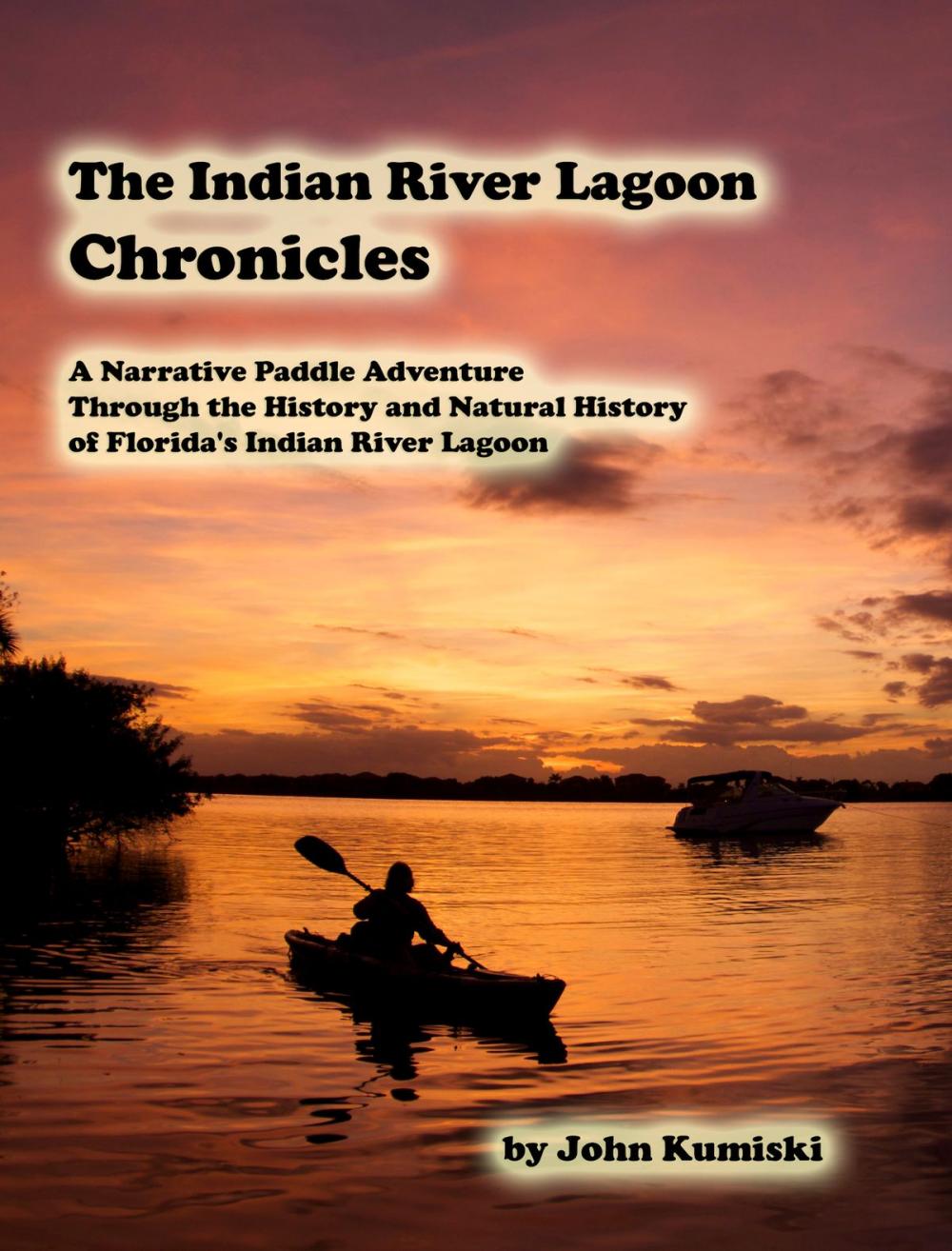 Big bigCover of The Indian River Lagoon Chronicles- A Narrative Paddle Adventure Through the History and Natural History of Florida's Indian River Lagoon