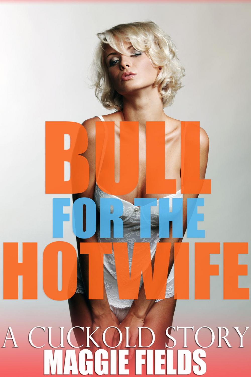 Big bigCover of Bull for the Hotwife: A Cuckold Story