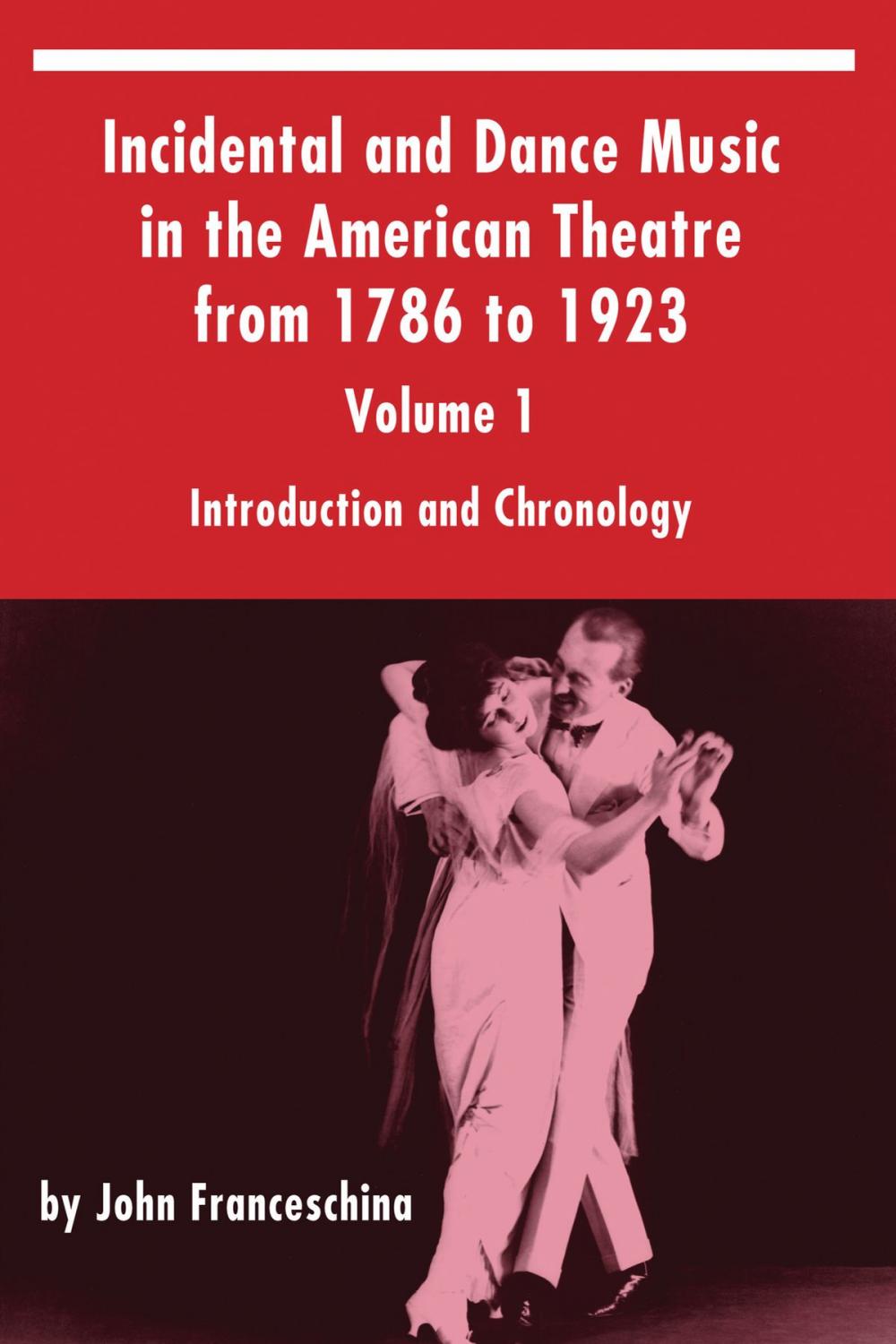 Big bigCover of Incidental and Dance Music in the American Theatre from 1786 to 1923 Volume 1