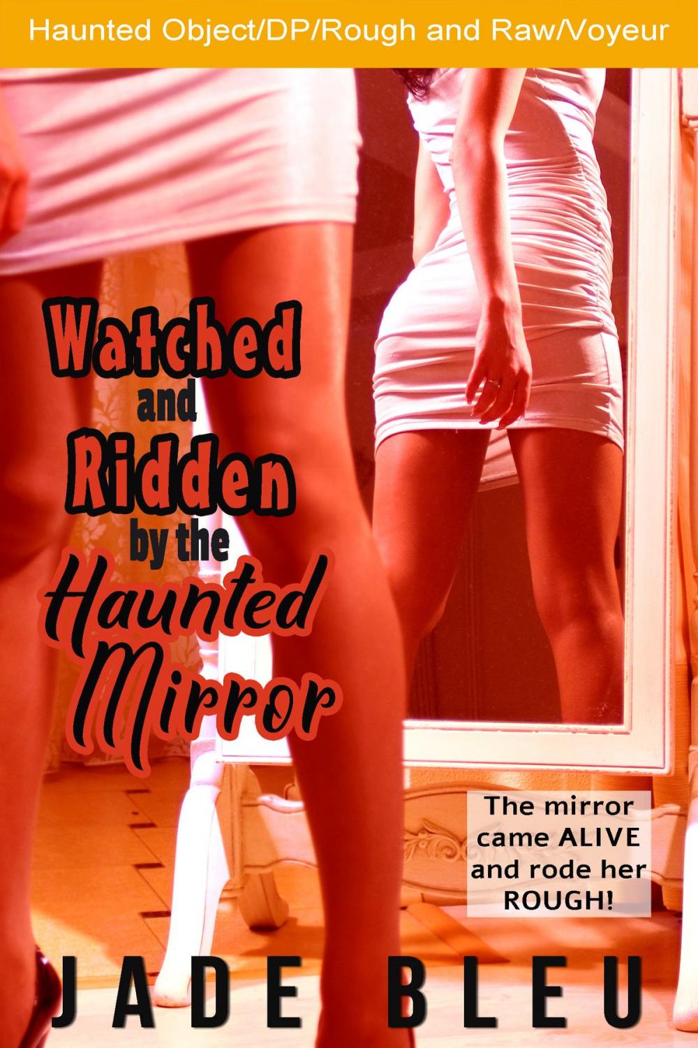 Big bigCover of Watched and Ridden by the Haunted Mirror