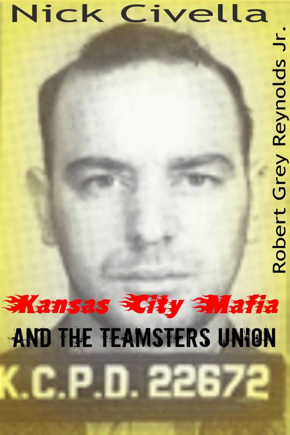 Big bigCover of Nick Civella The Kansas City Mafia and the Teamsters Union