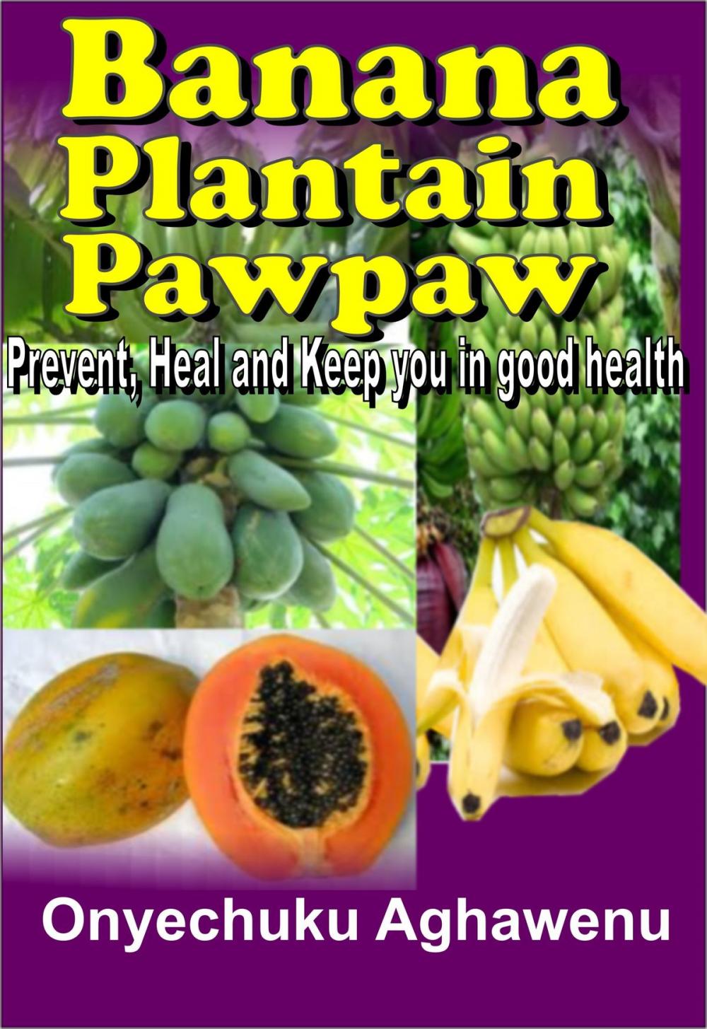 Big bigCover of Banana Plantain Papaw Prevent, Heal And Keep You In Good Health