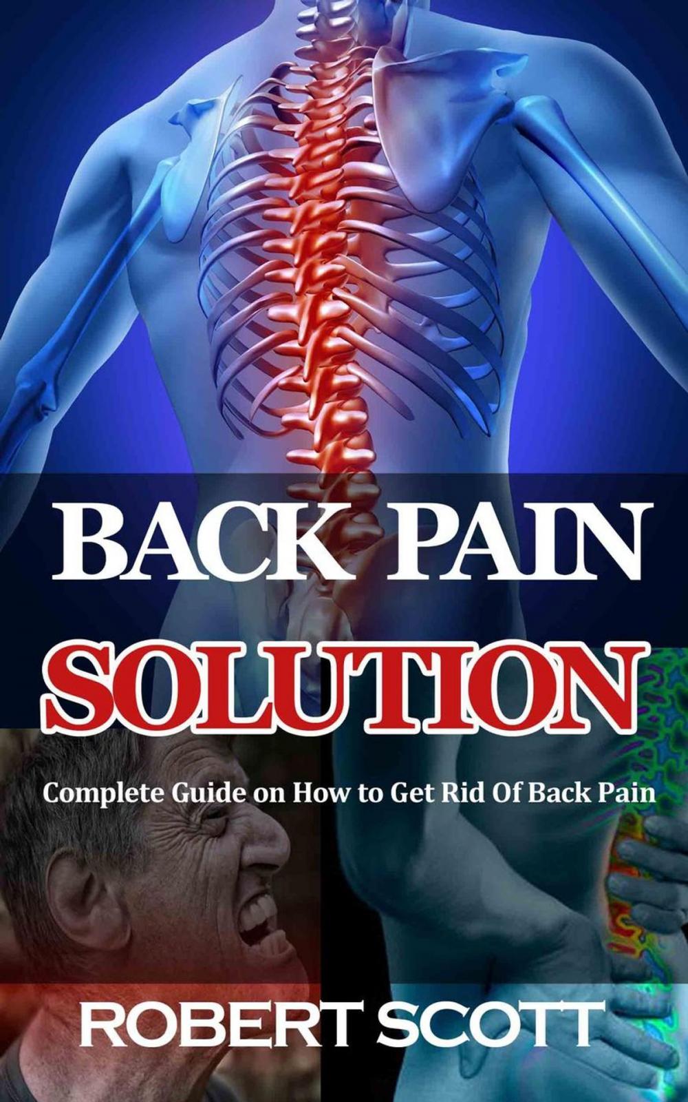 Big bigCover of Back Pain Solution : Complete Guide on How to Get Rid Of Back Pain