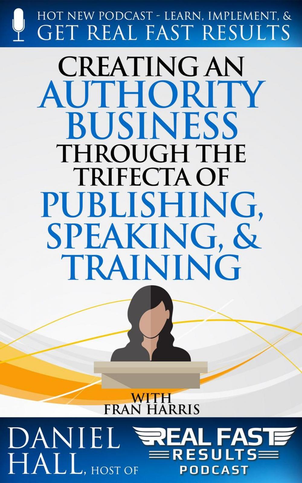 Big bigCover of Creating an Authority Business Through the Trifecta of Publishing, Speaking, & Training