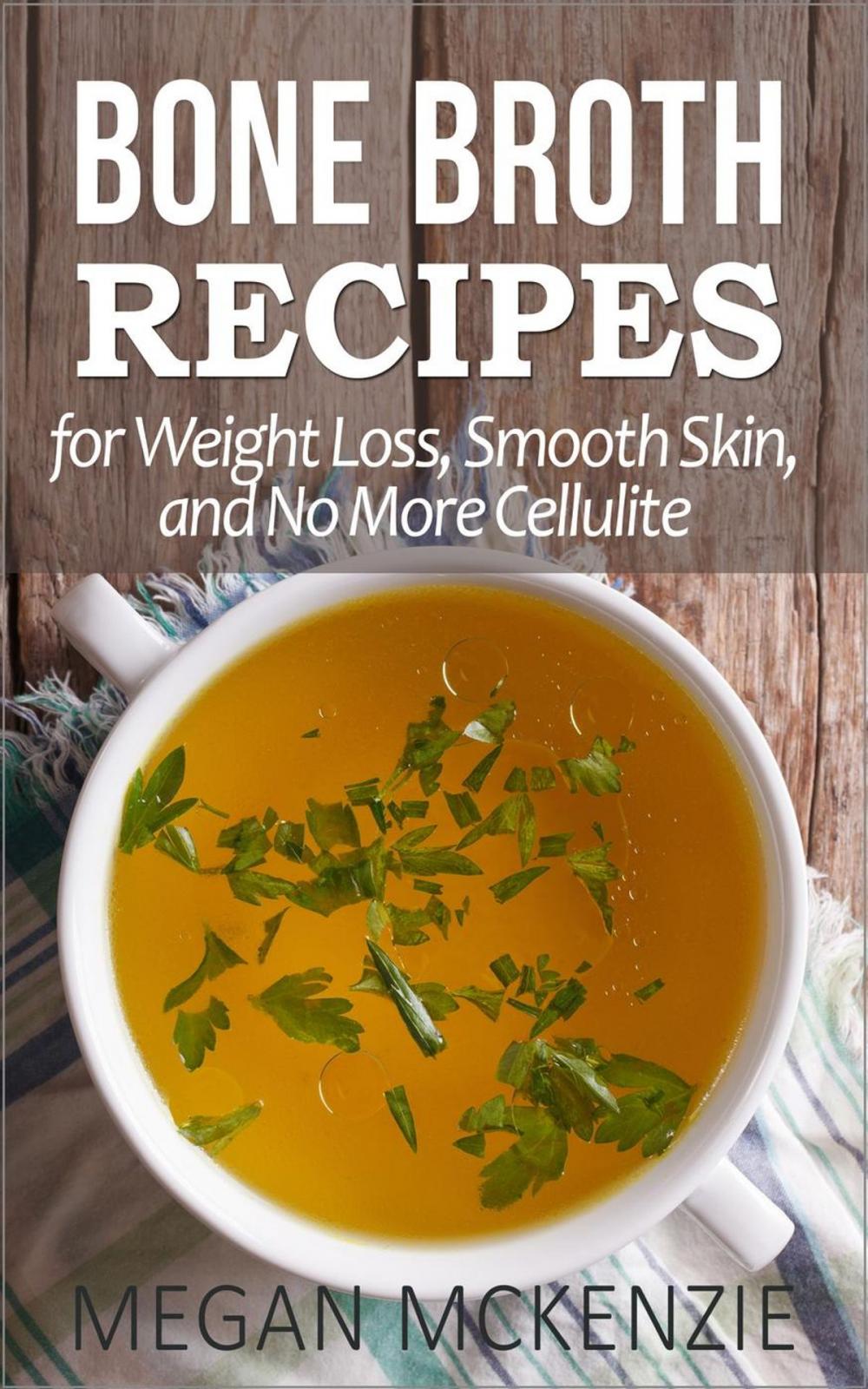 Big bigCover of Bone Broth Recipes for Weight Loss, Smooth Skin, and No More Cellulite