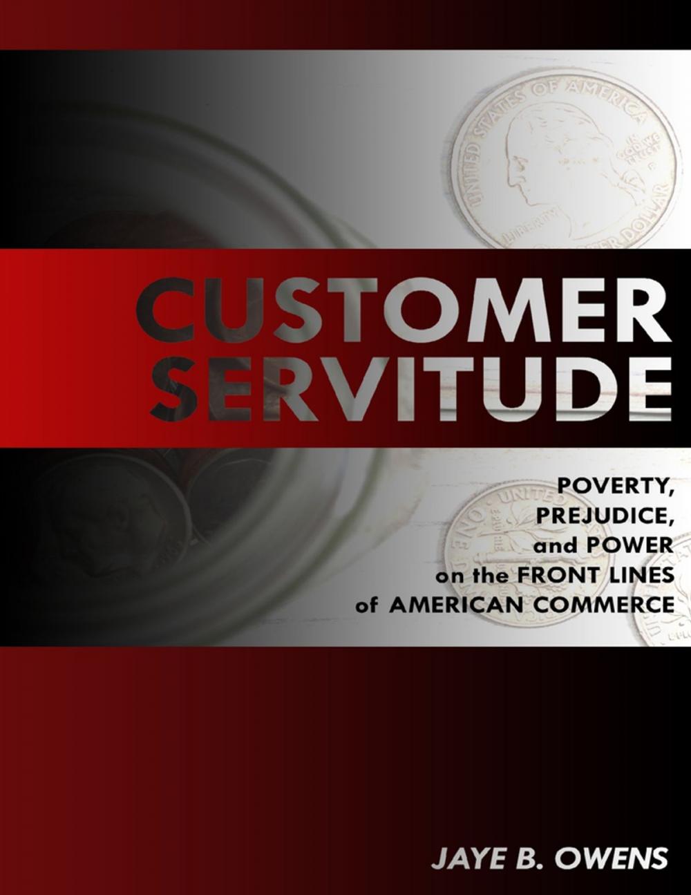 Big bigCover of Customer Servitude: Poverty, Prejudice, and Power On the Front Lines of American Commerce