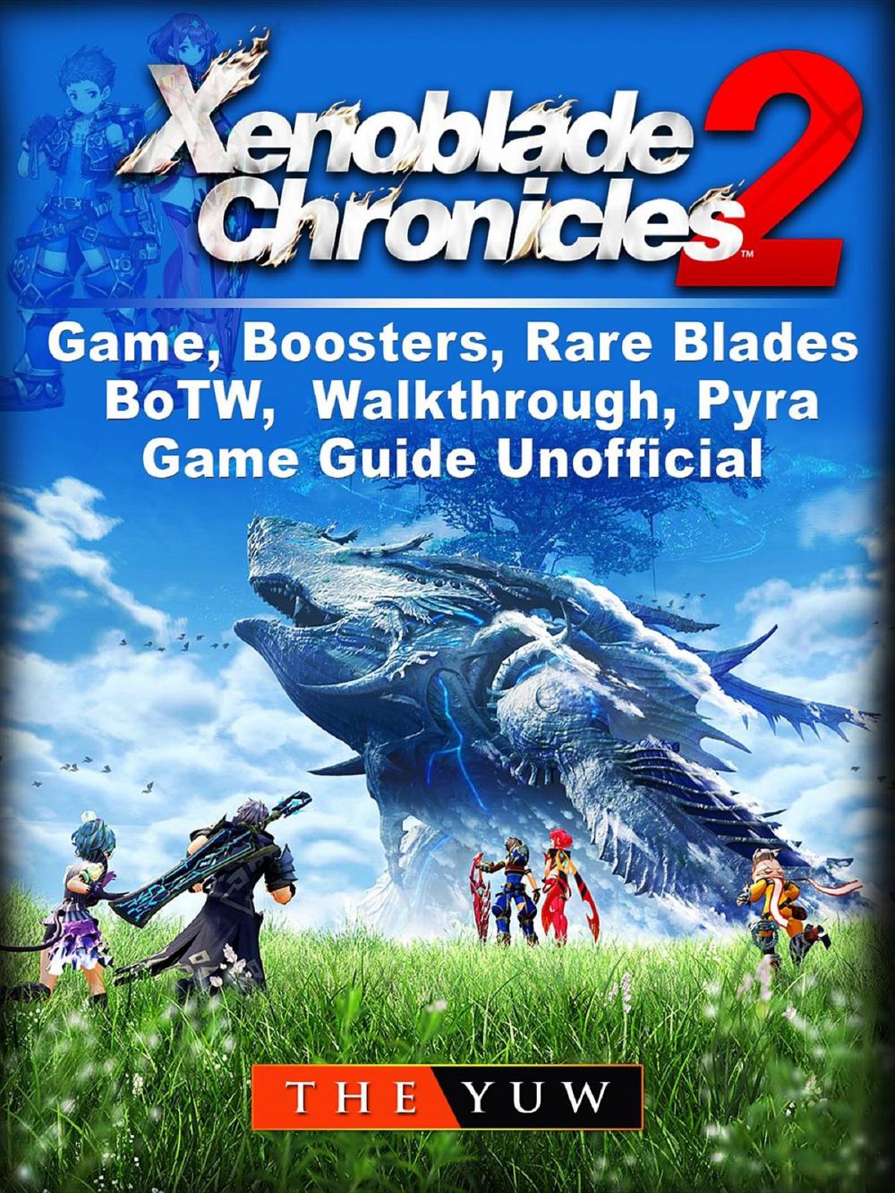 Big bigCover of Xenoblade Chronicles 2 Game, Boosters, Rare Blades, BoTW, Walkthrough, Pyra, Game Guide Unofficial