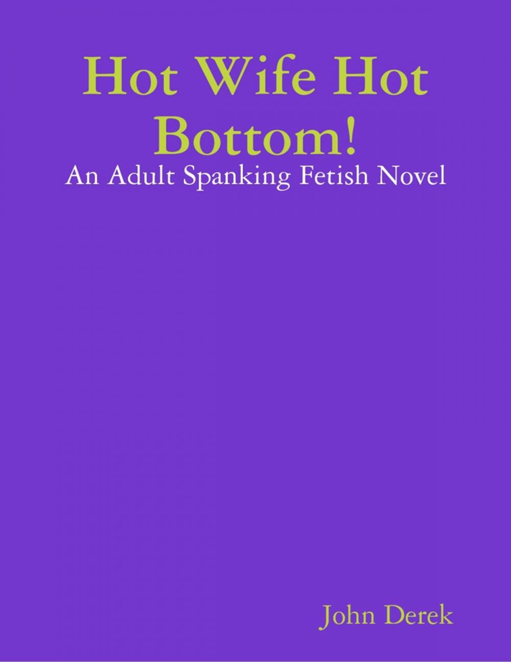 Big bigCover of Hot Wife Hot Bottom!: An Adult Spanking Fetish Novel