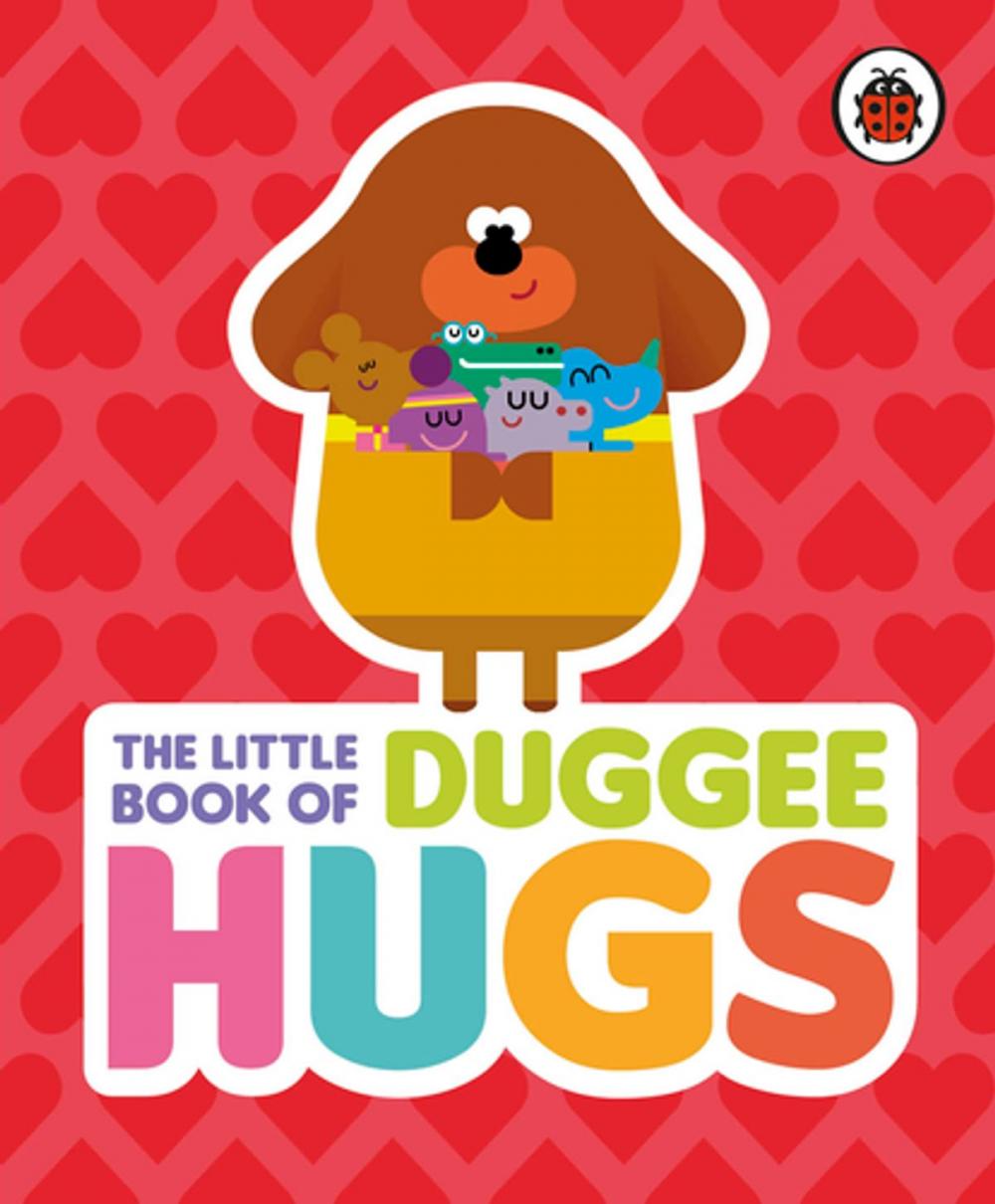 Big bigCover of Hey Duggee: The Little Book of Duggee Hugs