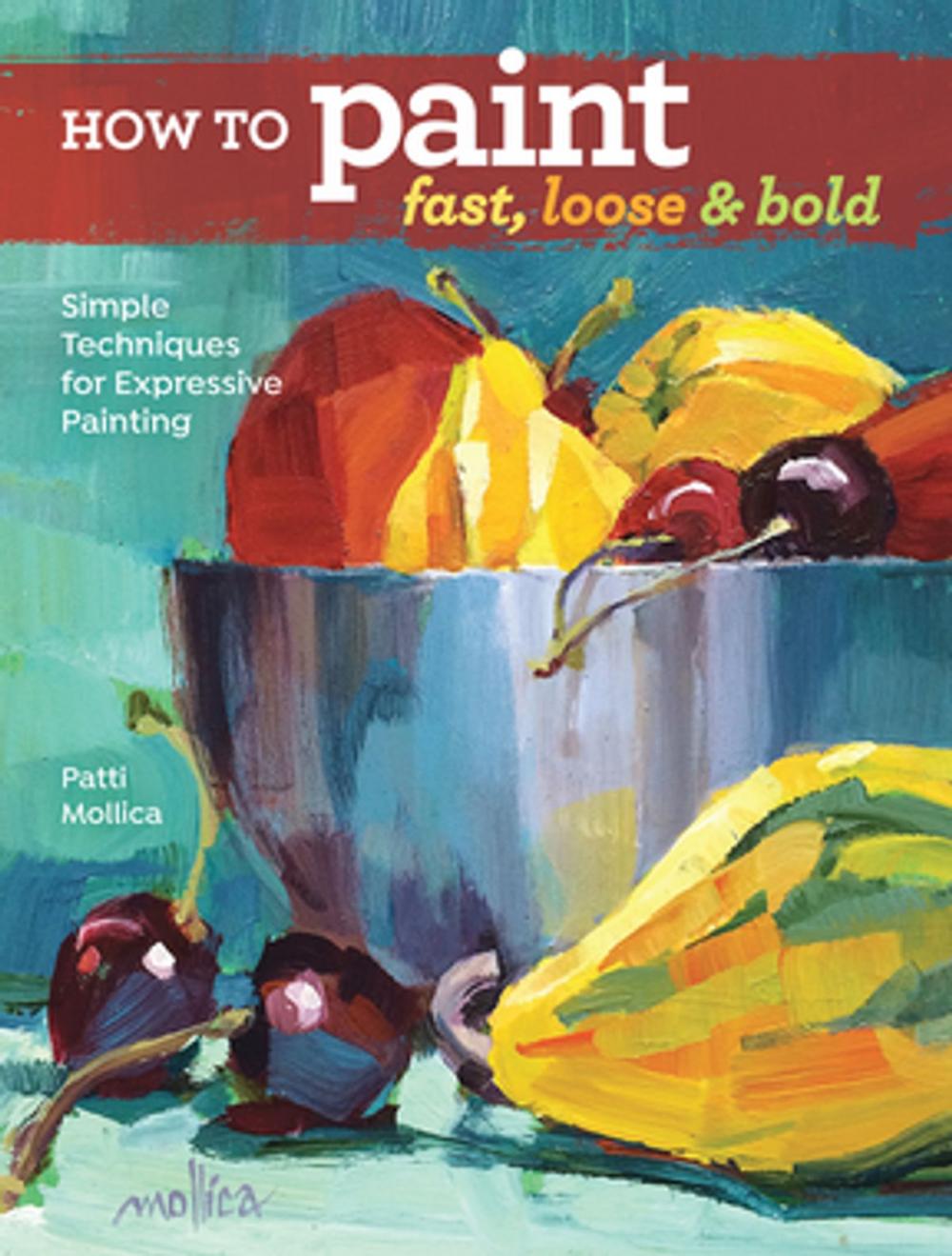 Big bigCover of How to Paint Fast, Loose and Bold