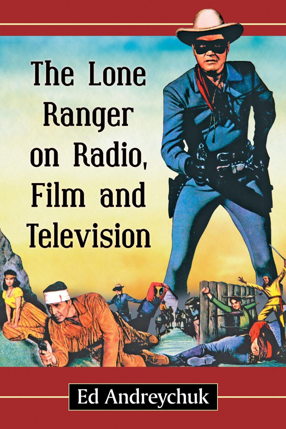 Big bigCover of The Lone Ranger on Radio, Film and Television