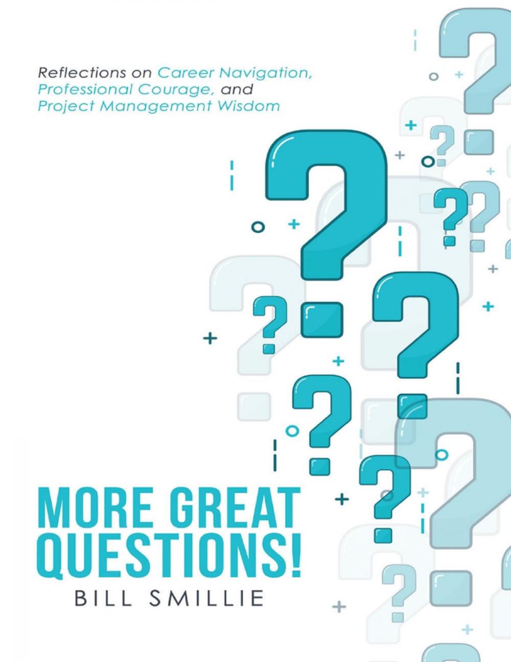 Big bigCover of More Great Questions!: Reflections On Career Navigation, Professional Courage, and Project Management Wisdom