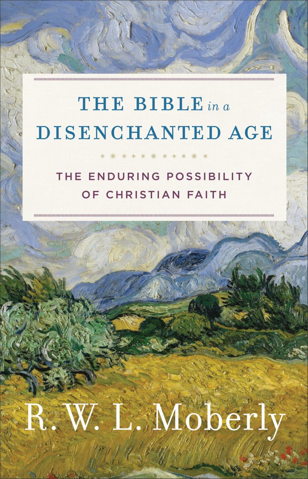 Big bigCover of The Bible in a Disenchanted Age (Theological Explorations for the Church Catholic)