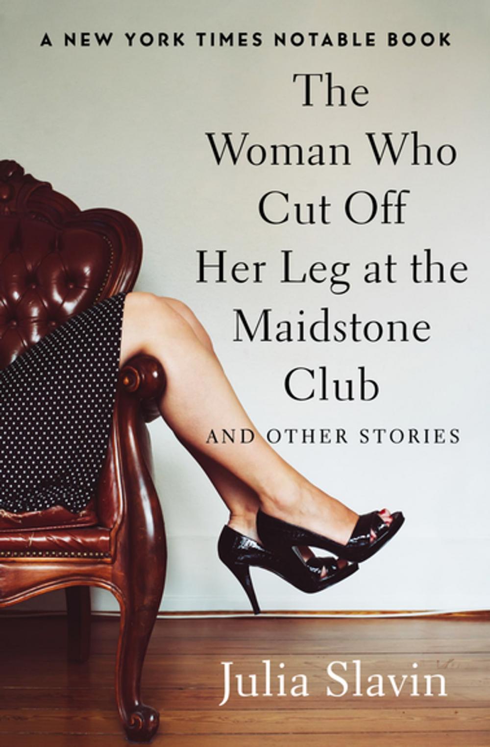 Big bigCover of The Woman Who Cut Off Her Leg at the Maidstone Club