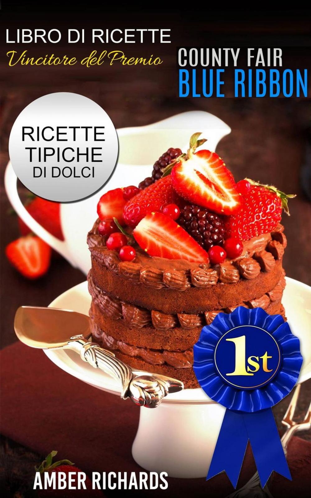 Big bigCover of Ricette di dolci vincitrici del premio "County Fair Blue Ribbon" - Ricette tipiche di dolci