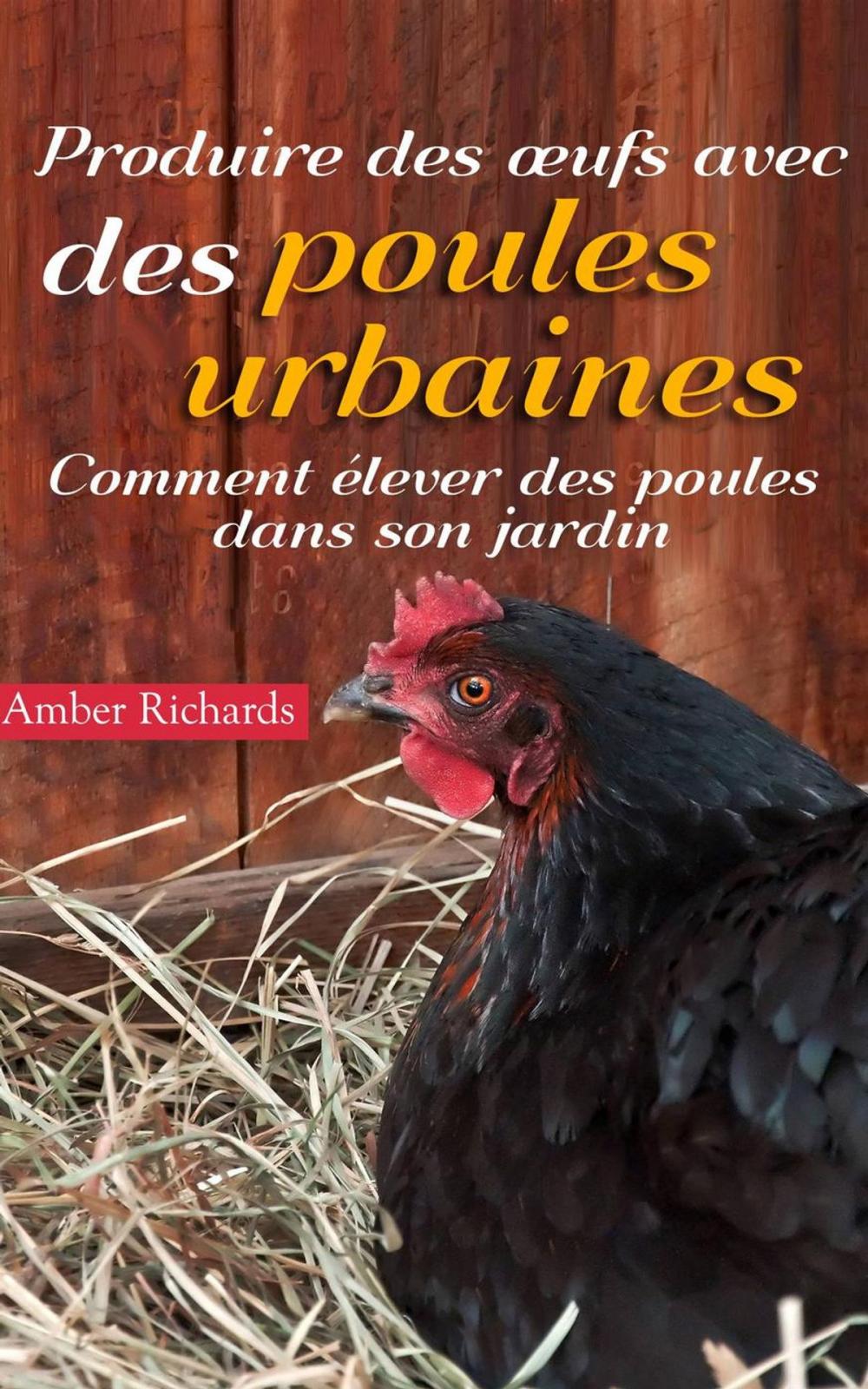 Big bigCover of Produire des œufs avec des poules urbaines : Comment élever des poules dans son jardin