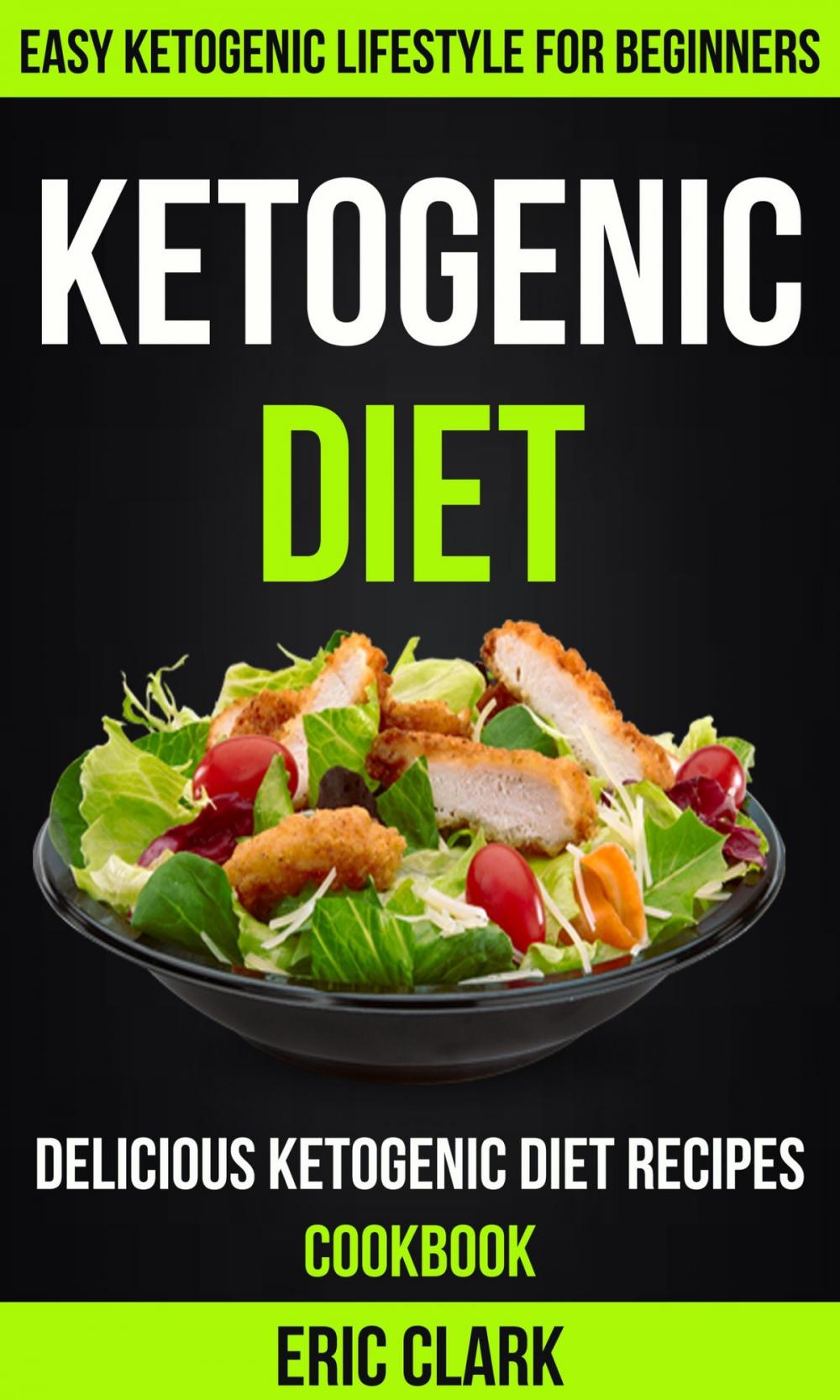 Big bigCover of Ketogenic Diet: Delicious Ketogenic Diet Recipes Cookbook: Easy Ketogenic Lifestyle For Beginners