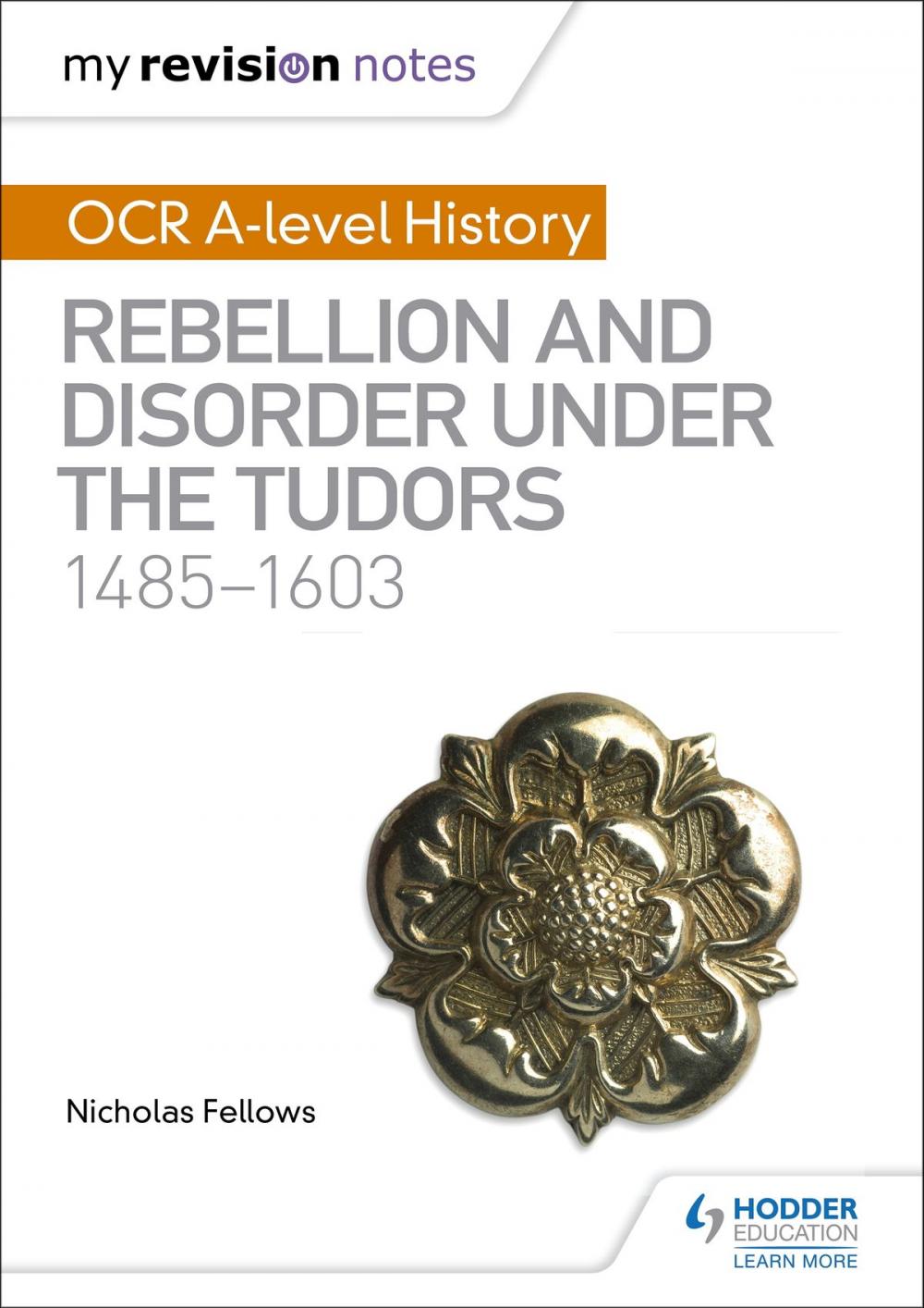 Big bigCover of My Revision Notes: OCR A-level History: Rebellion and Disorder under the Tudors 1485-1603