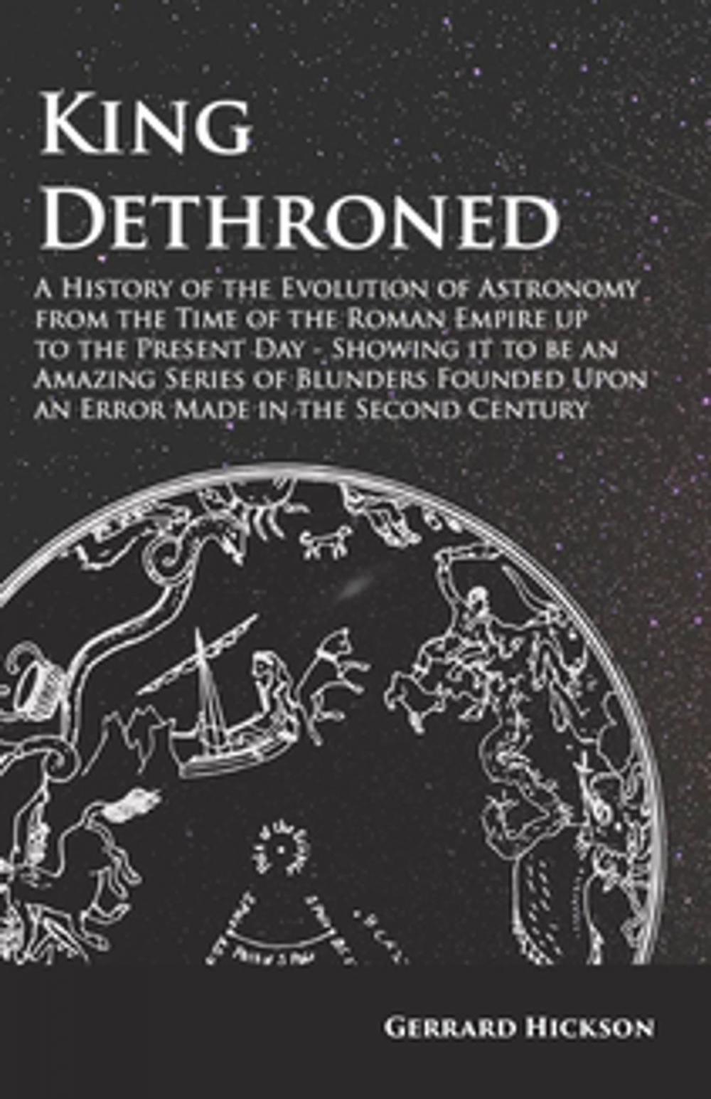 Big bigCover of King Dethroned - A History of the Evolution of Astronomy from the Time of the Roman Empire up to the Present Day