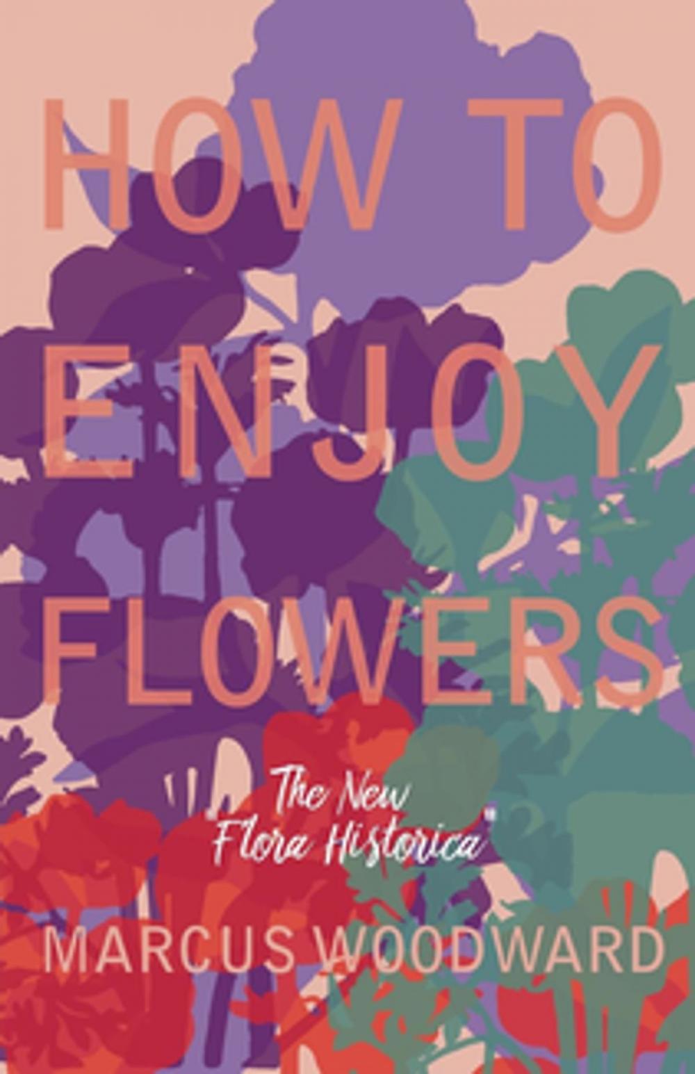 Big bigCover of How to Enjoy Flowers - The New "Flora Historica"