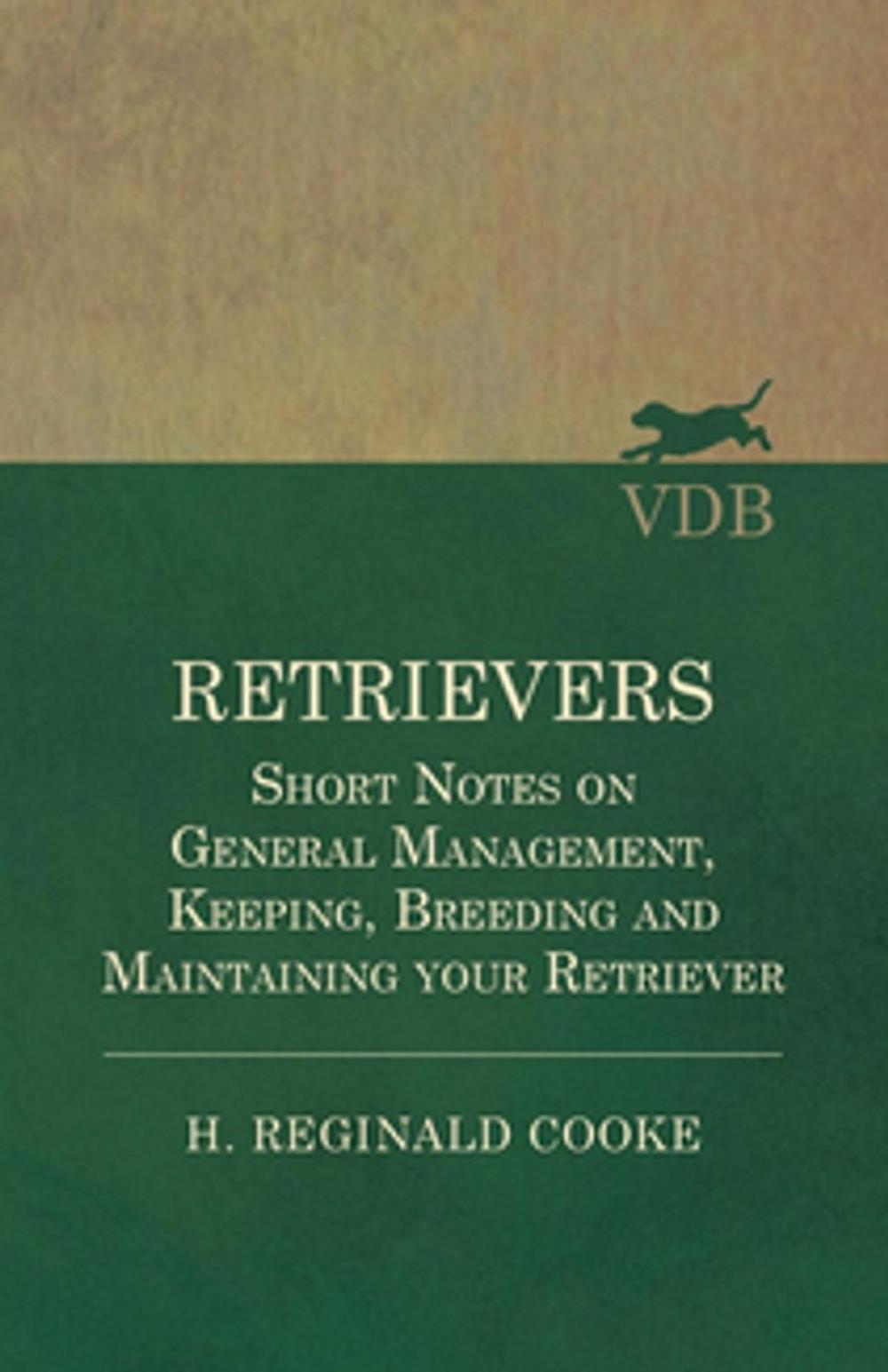 Big bigCover of Retrievers - Short Notes on General Management, Keeping, Breeding and Maintaining your Retriever