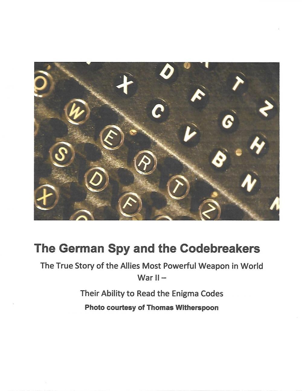 Big bigCover of The German Spy and the Codebreakers: Hans Thilo Schmidt and the Allied Efforts to Break the Enigma Codes