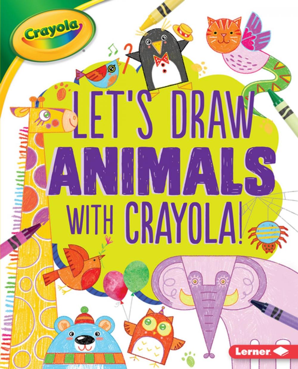 Big bigCover of Let's Draw Animals with Crayola ® !