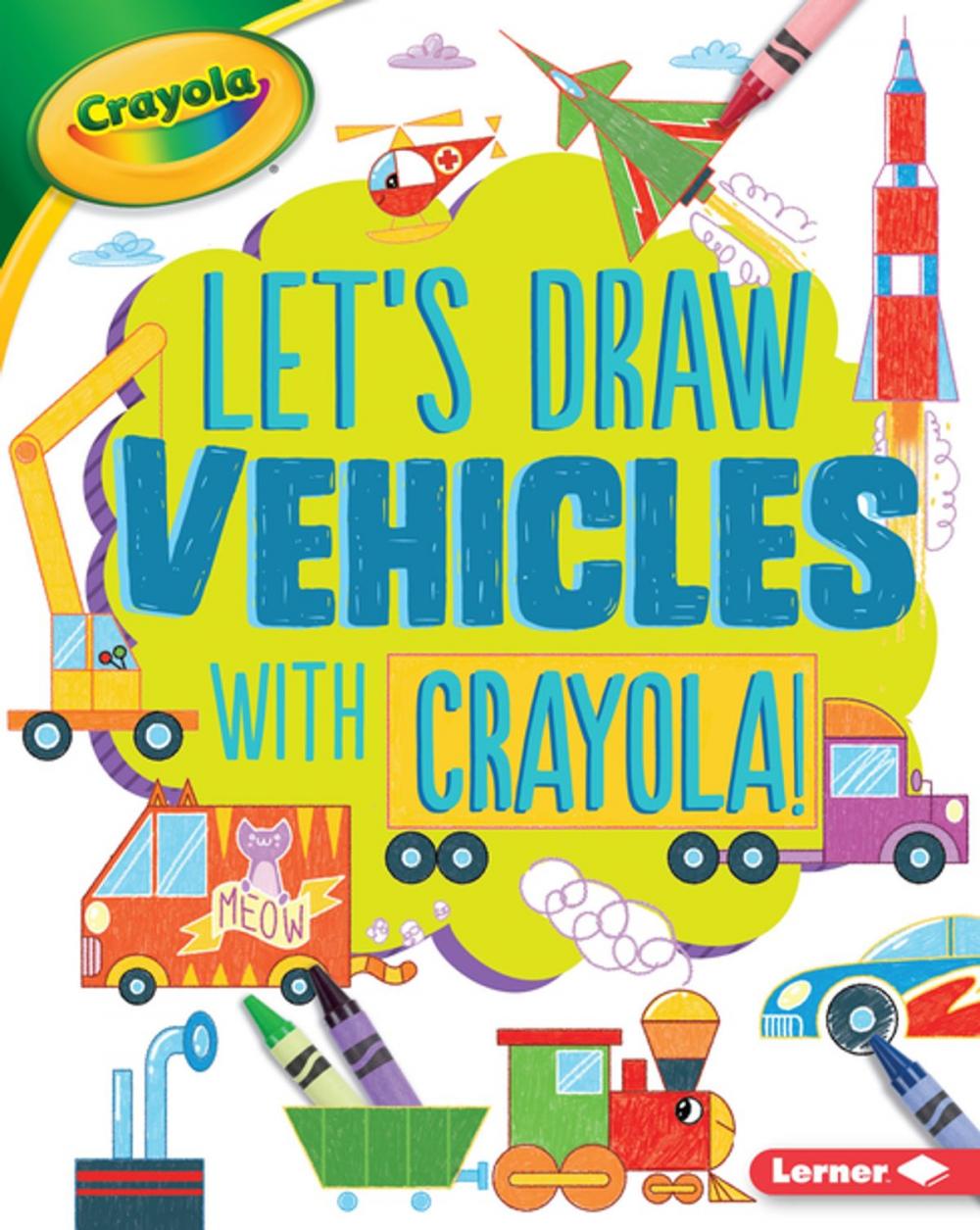 Big bigCover of Let's Draw Vehicles with Crayola ® !