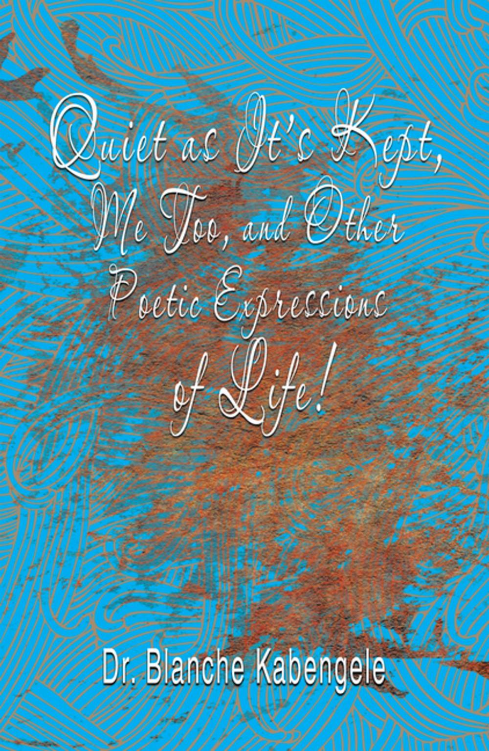 Big bigCover of Quiet as It’S Kept, Me Too, and Other Poetic Expressions of Life!