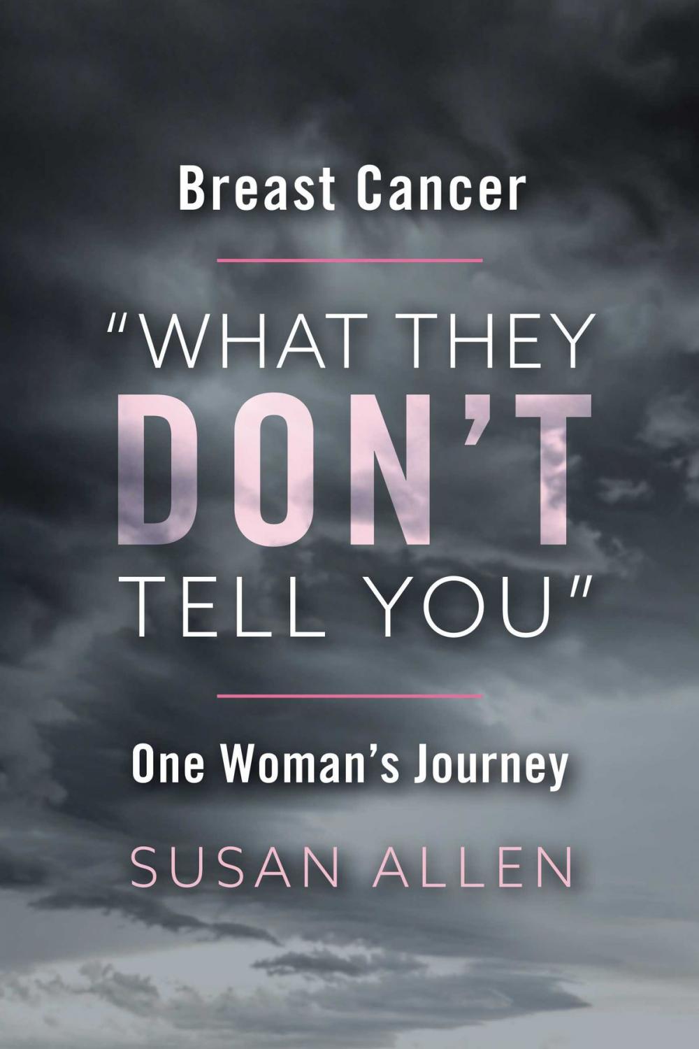 Big bigCover of BREAST CANCER “WHAT THEY DON’T TELL YOU” ONE WOMAN’S JOURNEY