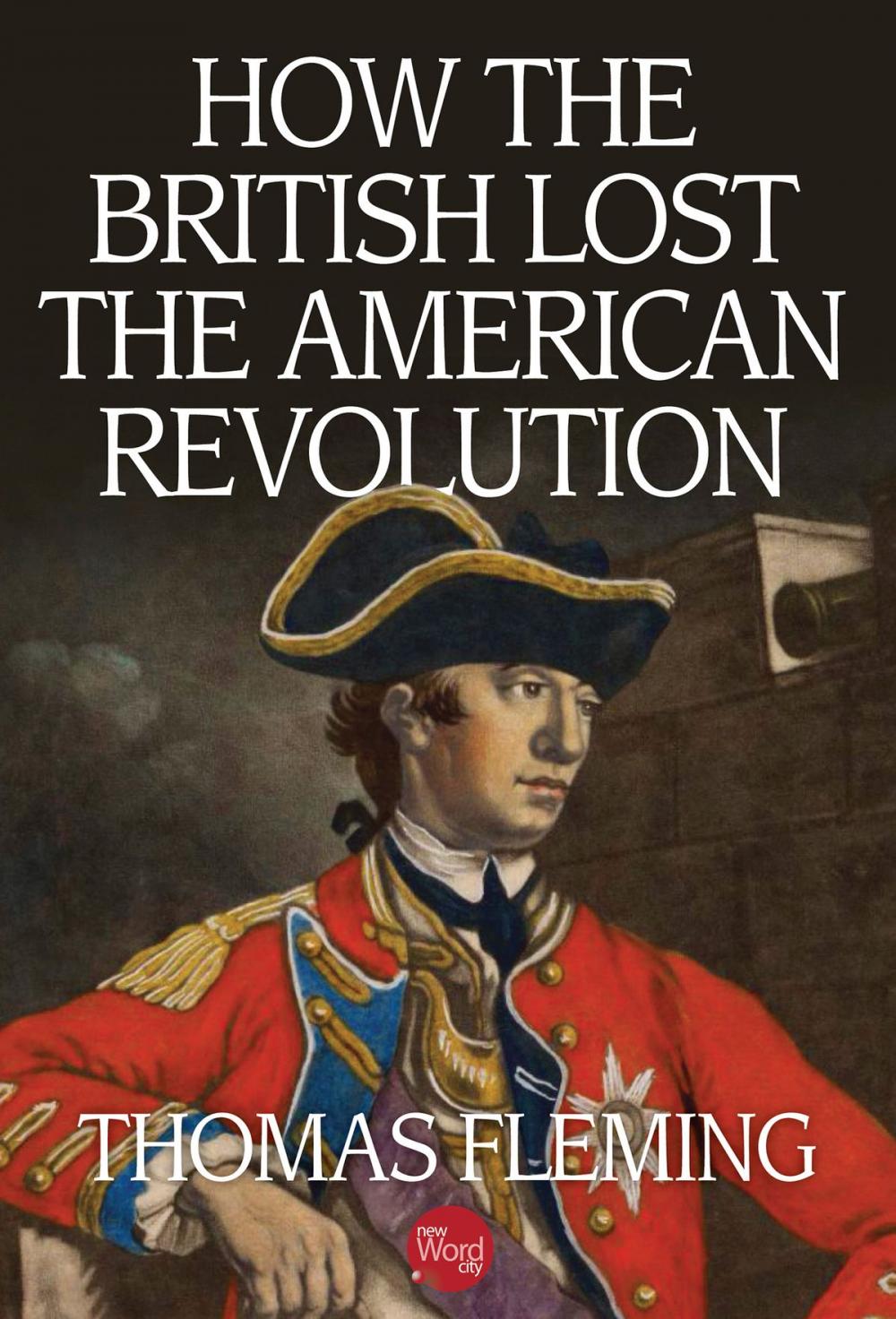 Big bigCover of How the British Lost the American Revolution