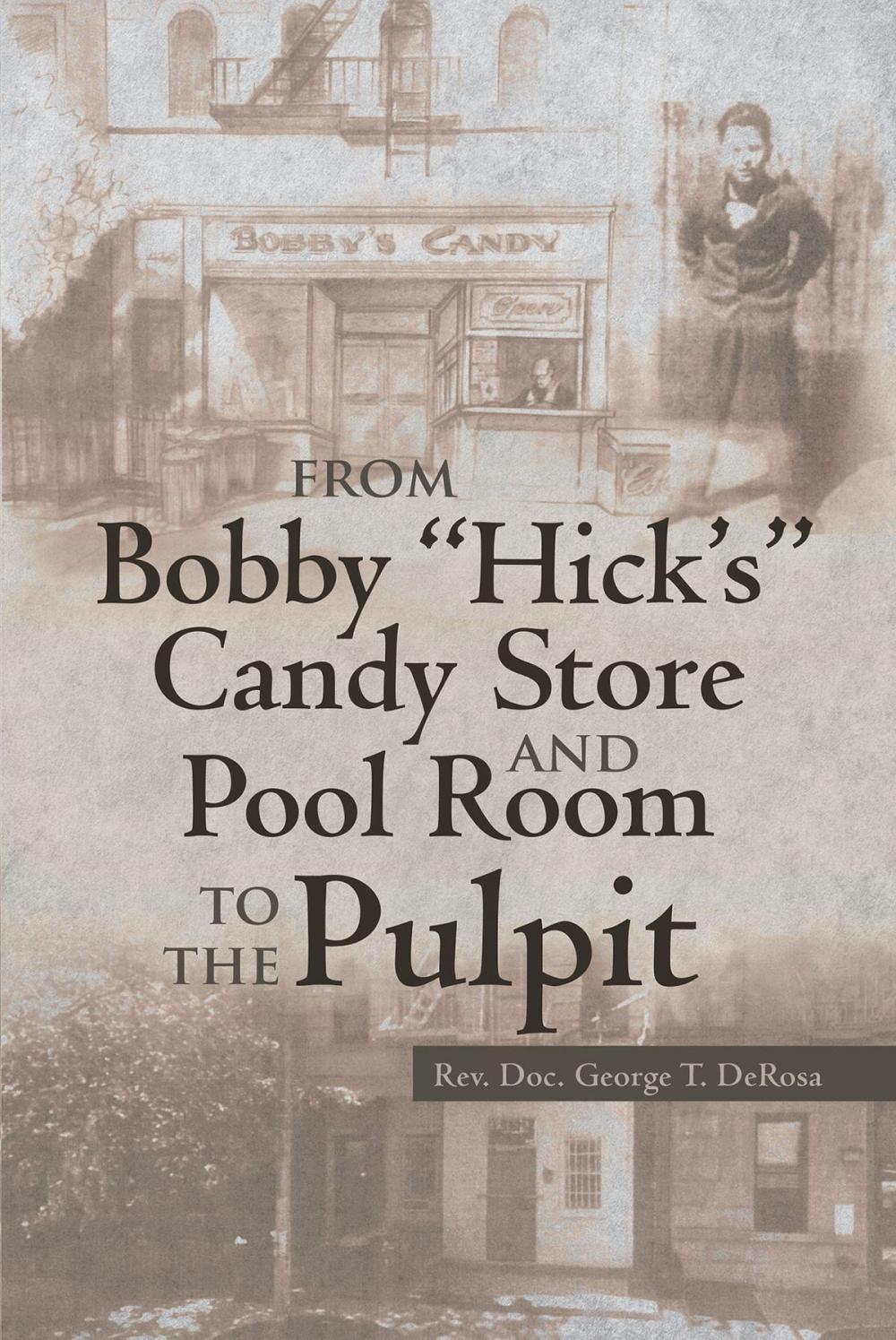 Big bigCover of From Bobby "Hick's" Candy Store and Pool Room to the Pulpit