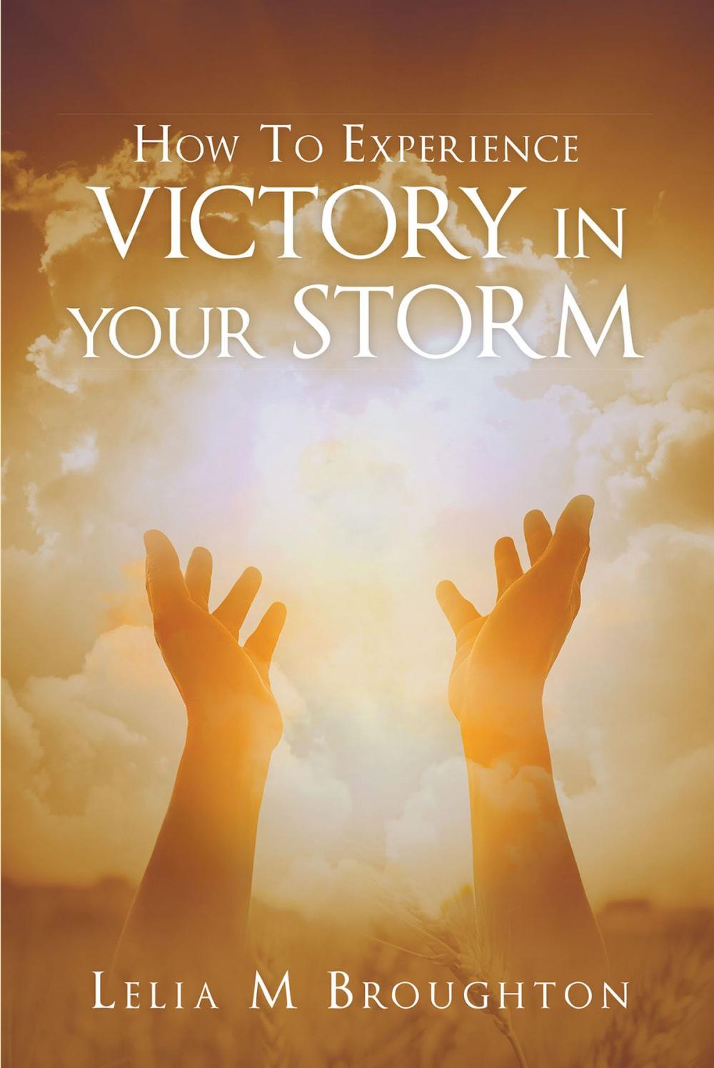 Big bigCover of How To Experience Victory In Your Storm