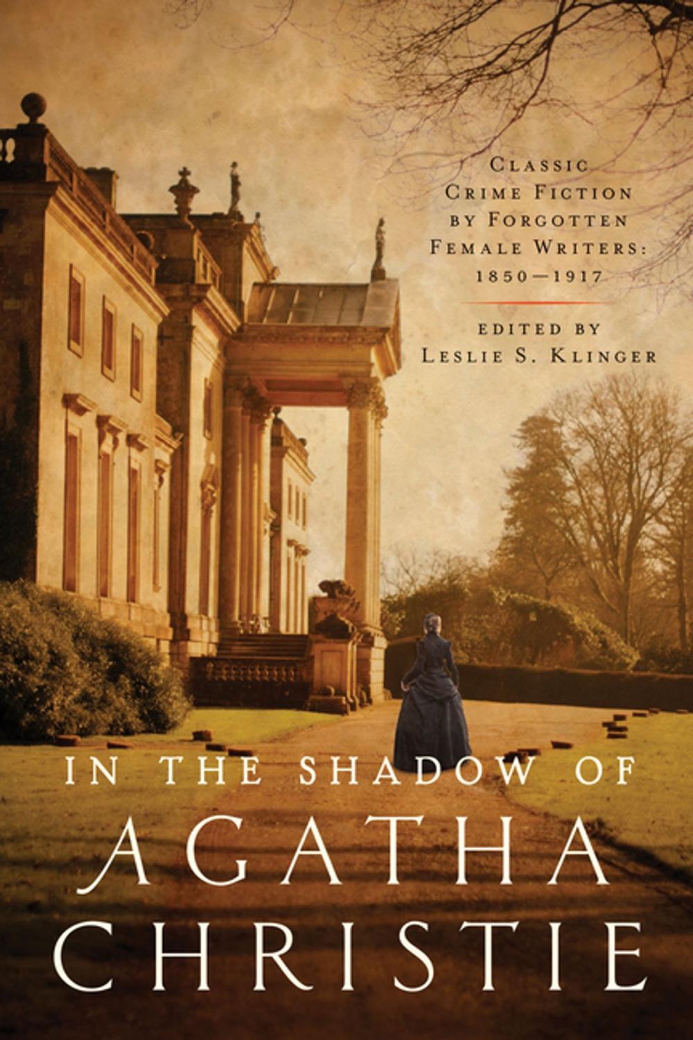 Big bigCover of In the Shadow of Agatha Christie: Classic Crime Fiction by Forgotten Female Writers: 1850-1917