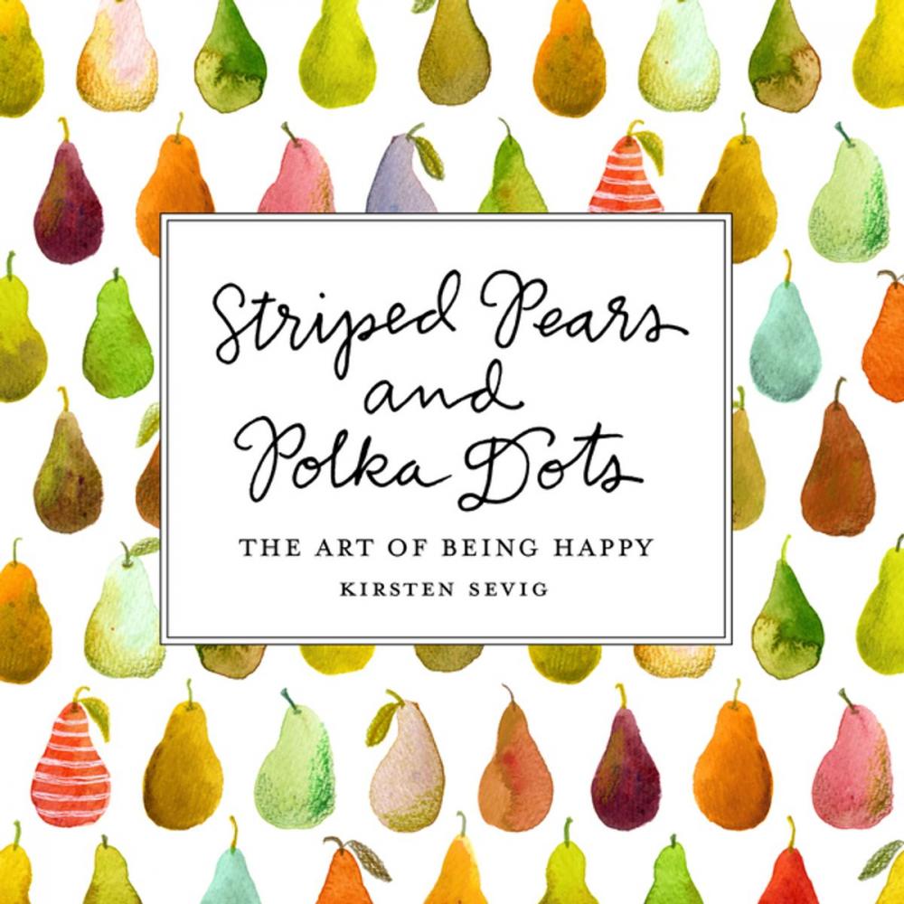 Big bigCover of Striped Pears and Polka Dots: The Art of Being Happy