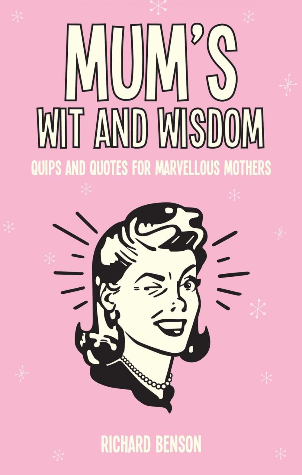 Big bigCover of Mum's Wit and Wisdom: Quips and Quotes for Marvellous Mothers