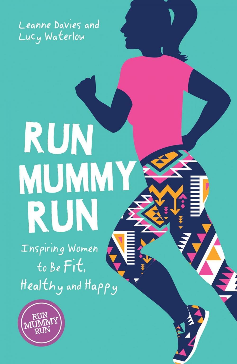 Big bigCover of Run Mummy Run: Inspiring Women to Be Fit, Healthy and Happy