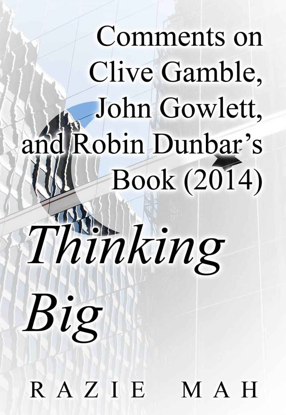 Big bigCover of Comments on Clive Gamble, John Gowlett and Robin Dunbar’s Book (2014) Thinking Big