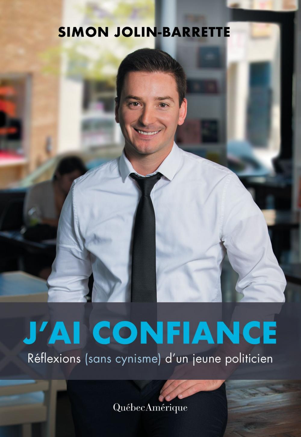 Big bigCover of J’ai confiance – Réflexion (sans cynisme) d’un jeune politicien