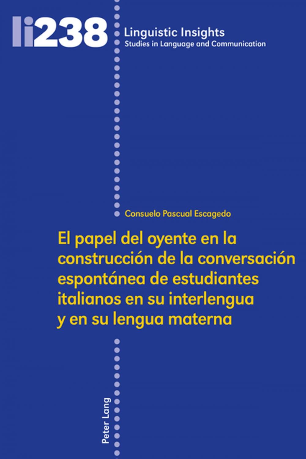 Big bigCover of El papel del oyente en la construcción de la conversación espontánea de estudiantes italianos en su interlengua y en su lengua materna