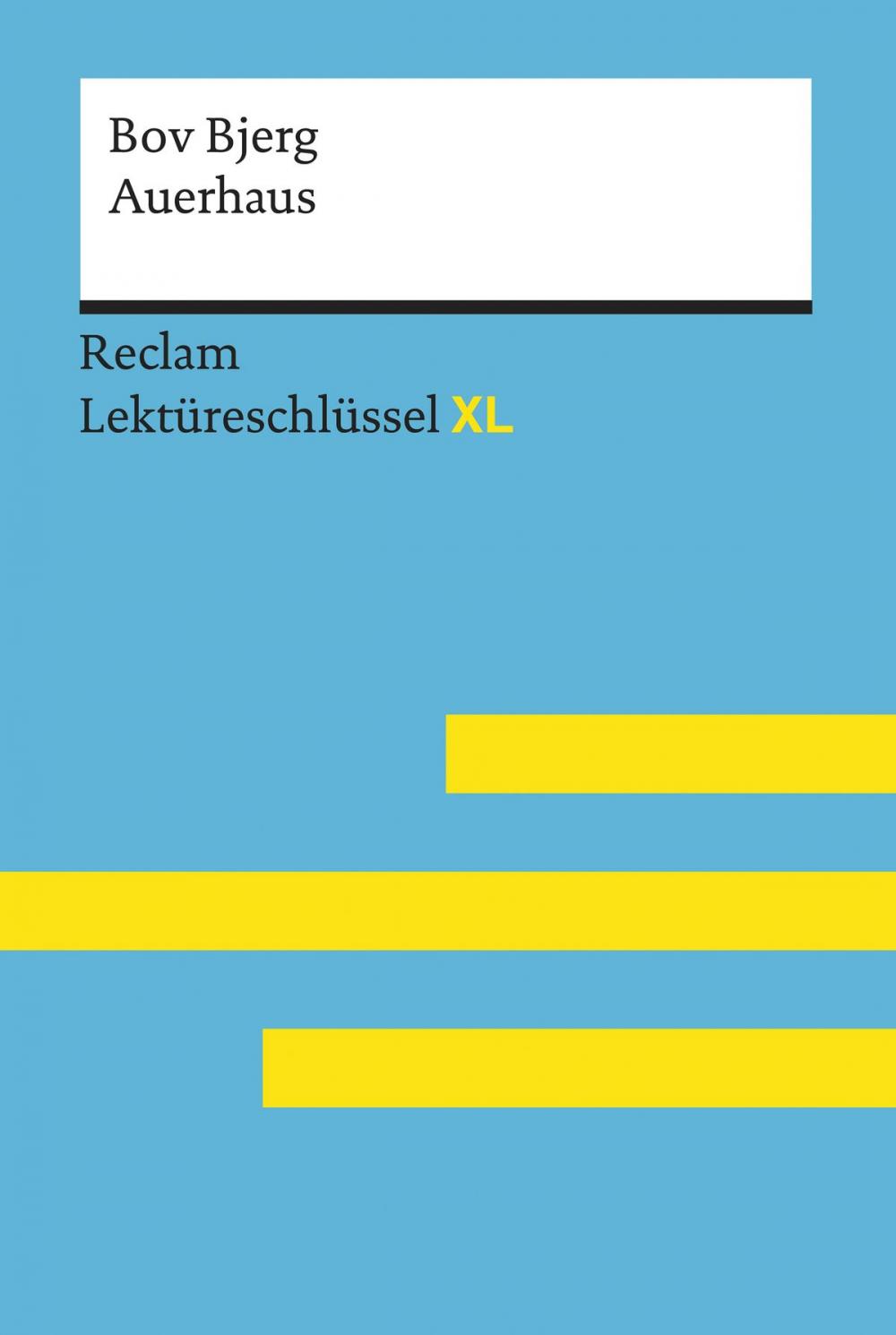 Big bigCover of Auerhaus von Bov Bjerg: Lektüreschlüssel mit Inhaltsangabe, Interpretation, Prüfungsaufgaben mit Lösungen, Lernglossar. (Reclam Lektüreschlüssel XL)