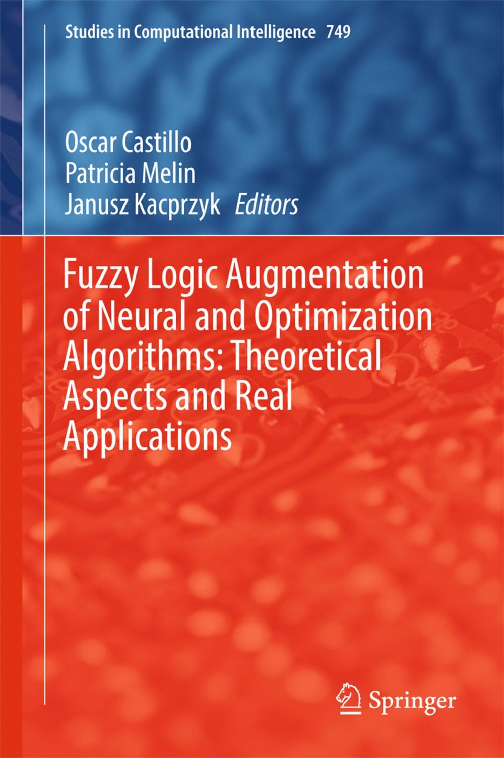Big bigCover of Fuzzy Logic Augmentation of Neural and Optimization Algorithms: Theoretical Aspects and Real Applications