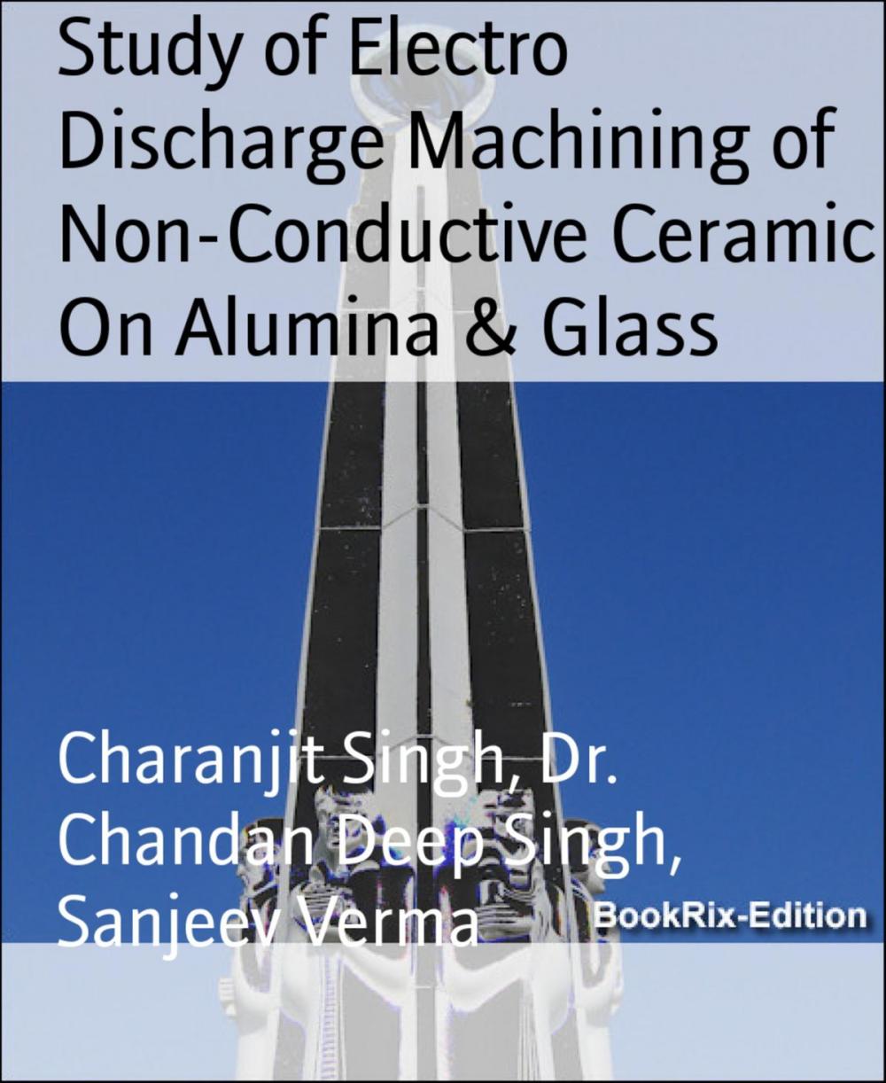 Big bigCover of Study of Electro Discharge Machining of Non-Conductive Ceramic On Alumina & Glass