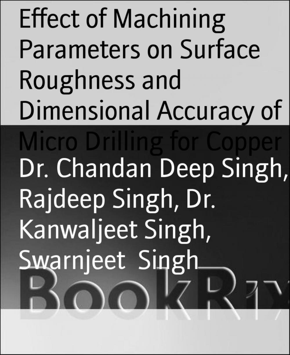 Big bigCover of Effect of Machining Parameters on Surface Roughness and Dimensional Accuracy of Micro Drilling for Copper