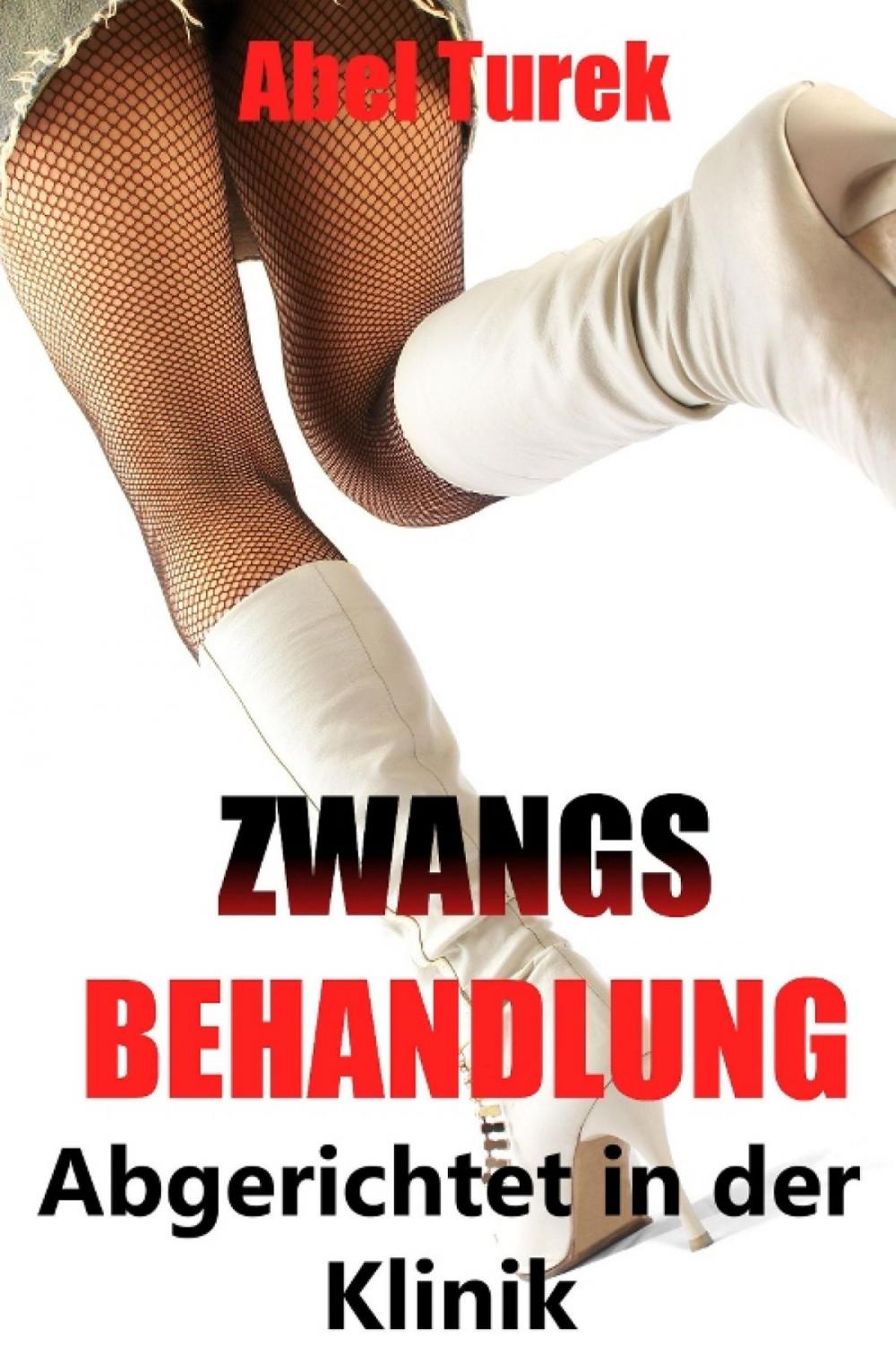 Big bigCover of Zwangsbehandlung ... Abgerichtet in der Klinik