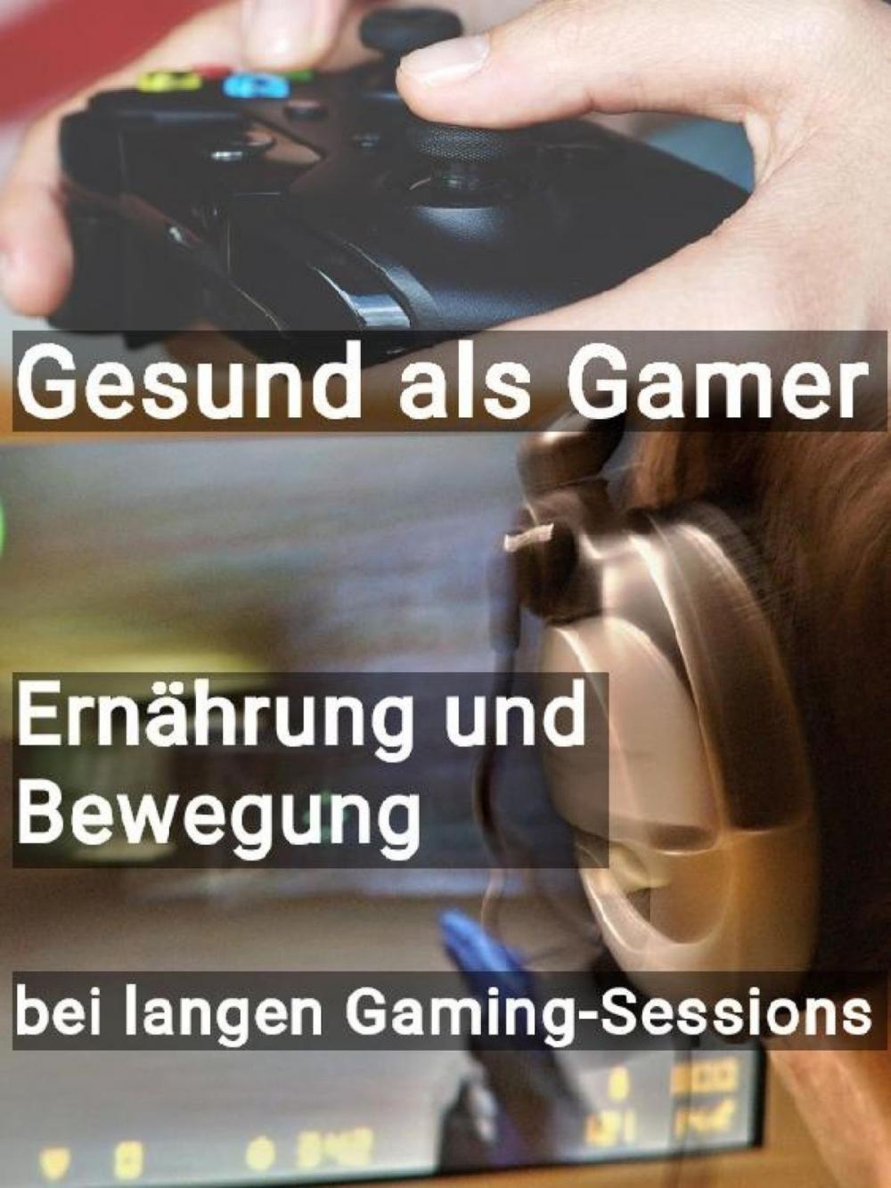 Big bigCover of Gesund als Gamer - Ernährung und Bewegung bei langen Gaming-Sessions